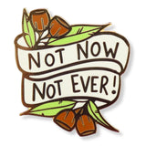 Not Now Not Ever! Lapel Pin