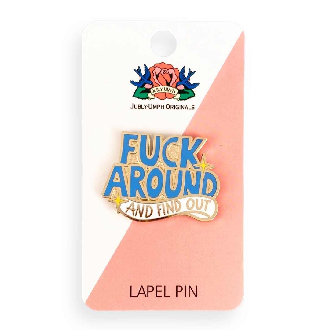 Fuck Around And Find Out Lapel Pin