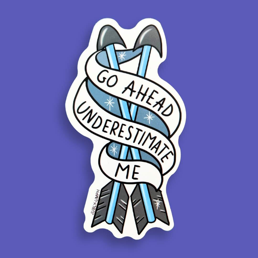 Go Ahead, Underestimate Me Sticker