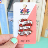 I Have A Fiction Addiction Lapel Pin