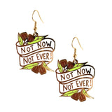 Not Now Not Ever! Earrings