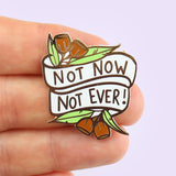 Not Now Not Ever! Lapel Pin
