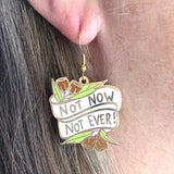 Not Now Not Ever! Earrings